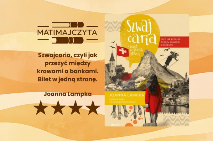 Odczarować mit chłodnej helweckiej precyzji. Recenzja książki „Szwajcaria, czyli jak przeżyć między krowami a bankami” – Joanna Lampka